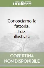 Soddisfatti O Rimborsati Conosciamo la fattoria. Ediz. illustrata