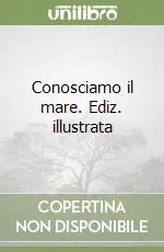 Conosciamo il mare. Ediz. illustrata Popolare