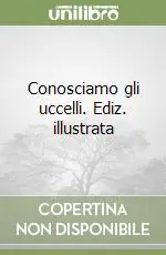 Vendita Finale Conosciamo gli uccelli. Ediz. illustrata