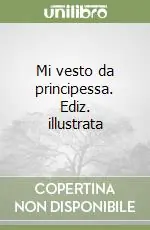 Bestseller Mi vesto da principessa. Ediz. illustrata