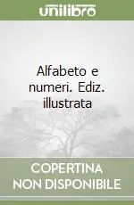 Nuovo Arrivo Alfabeto e numeri. Ediz. illustrata