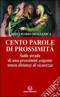 Spedito Oggi Cento parole di prossimità. Sulle strade di una prossimità esigente senza distanze di sicurezza