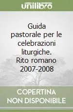 Prezzo Basso Guida pastorale per le celebrazioni liturgiche. Rito romano 2007-2008