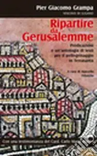 Offerta Del Giorno Ripartire da Gerusalemme. Predicazioni e un‘antologia di testi per il pellegrinaggio in Terrasanta