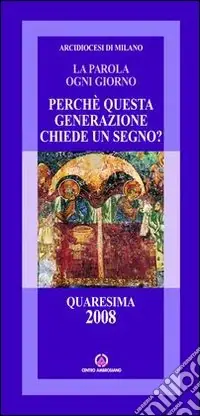 Perché questa generazione chiede un segno. Quaresima 2008 Occasione
