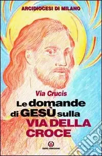 Offerta Speciale Le domande di Gesù sulla via della croce. Via crucis