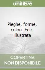 Pieghe, forme, colori. Ediz. illustrata Nuovo Arrivo