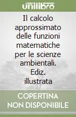 Il calcolo approssimato delle funzioni matematiche per le scienze ambientali. Ediz. illustrata Ultimissimo Modello