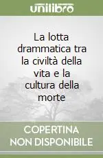 La lotta drammatica tra la civiltà della vita e la cultura della morte Prezzo Basso