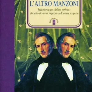 L‘altro Manzoni. Indagini su un delitto perfetto che attendeva di essere scoperto Affare