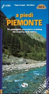 A piedi in Piemonte. 121 passeggiate, escursioni e trekking alla scoperta della natura. Vol. 2 Prezzo Scontato
