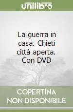 Must-Have La guerra in casa. Chieti città aperta. Con DVD