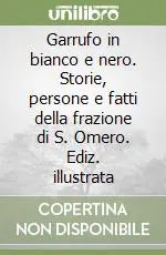 Di Tendenza Garrufo in bianco e nero. Storie, persone e fatti della frazione di S. Omero. Ediz. illustrata