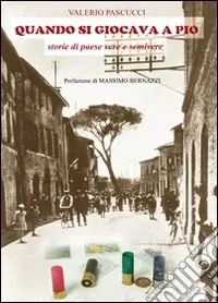 Sconto Quando si giocava a pio. Storie di paese vere e semivere