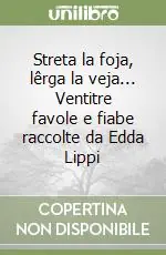Più Venduto Streta la foja, lêrga la veja... Ventitre favole e fiabe raccolte da Edda Lippi