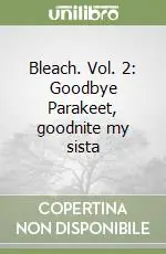 Bleach. Vol. 2 Goodbye Parakeet, goodnite my sista Spedito Oggi