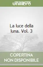 La luce della luna. Vol. 3 Prezzo Di Fabbrica