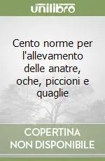 Prezzo Basso Cento norme per l‘allevamento delle anatre, oche, piccioni e quaglie