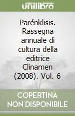Quantità Limitata Parénklisis. Rassegna annuale di cultura della editrice Clinamen (2008). Vol. 6