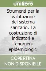 Novità Strumenti per la valutazione del sistema sanitario. La costruzione di indicatori e fenomeni epidemiologici