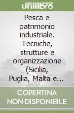 Bestseller Pesca e patrimonio industriale. Tecniche, strutture e organizzazione (Sicilia, Puglia, Malta e Dalmazia tra XIX e XX secolo)