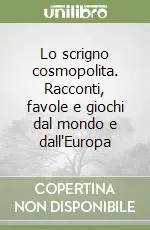 Promozione Esclusiva Lo scrigno cosmopolita. Racconti, favole e giochi dal mondo e dall‘Europa