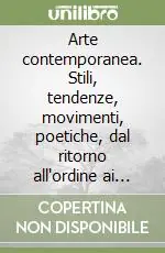 Saldi Arte contemporanea. Stili, tendenze, movimenti, poetiche, dal ritorno all‘ordine ai giorni nostri. Ediz. illustrata