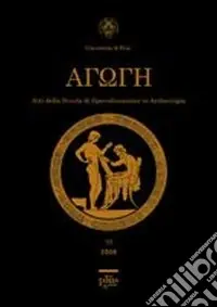 Non Perdere Agoge (2006). Atti della Scuola di specializzazione in archeologia dell‘Università di Pisa. Vol. 3