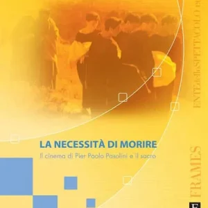 Consegna Rapida La necessità di morire. Il cinema di Pier Paolo Pasolini e il sacro