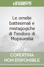 Prezzo Scontato Le omelie battesimali e mistagogiche di Teodoro di Mopsuestia