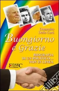 Quantità Limitata Buongiorno e grazie. Biografia di un politico non in linea