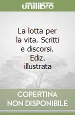Occasione La lotta per la vita. Scritti e discorsi. Ediz. illustrata