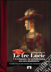 Prezzo Scontato Le tre Lucie. Un romanzo, un melodramma, un caso giudiziario