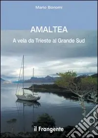 Amaltea. A vela da Trieste al grande Sud Professionale
