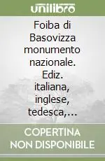 Saldi Foiba di Basovizza monumento nazionale. Ediz. italiana, inglese, tedesca, francese, slovena e croata