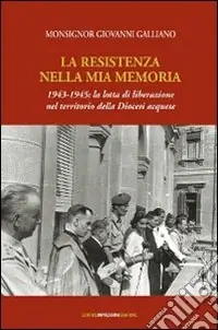 Sconto La resistenza nella mia memoria 1943-1945. La lotta di liberazione nel territorio della diocesi aquese