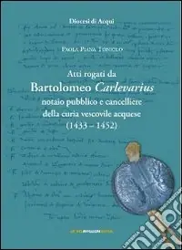 Spedizione Espresso Atti rogati da Bartolomeo Carlevarius, notaio pubblico e cancelliere della Curia vescovile acquese (1403-1452)