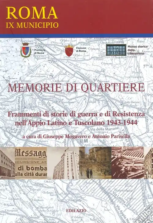 Memorie di quartiere. Frammenti di storie di guerra e di Resistenza nell‘Appio Latino e Tuscolano 1943-1944 Offerta Del Giorno