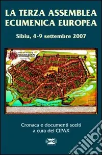 La terza assemblea ecumenica europea. Sibiu 4-9 settembre 2007. Cronaca e documenti scelti Occasione