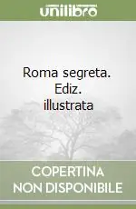 Reso Gratuito Roma segreta. Ediz. illustrata