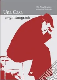 Vendita Finale Una casa per gli emigranti. 1907. Milano, l‘umanitaria e i servizi per l‘emigrazione