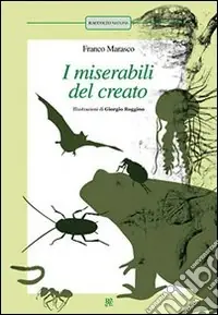 Scelto Dai Clienti I miserabili del creato La pulce-Scarafaggi-La formica-La medusa-Lombrichi-Il pipistrello-Il rospo. Ediz. illustrata