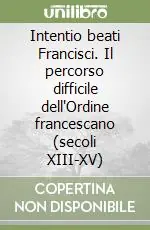 Intentio beati Francisci. Il percorso difficile dell‘Ordine francescano (secoli XIII-XV) Consegna Rapida