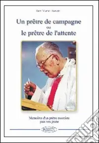 Quantità Limitata Un prêtre de campagne ou le prêtre de l‘attente. Souvenirs d‘un prêtre exorciste plus tellement jeune