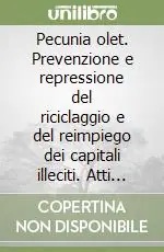 Pecunia olet. Prevenzione e repressione del riciclaggio e del reimpiego dei capitali illeciti. Atti del Convegno (13 gennaio 2006) Bestseller