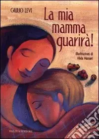 Ultima Occasione La mia mamma guarirà. Ediz. illustrata
