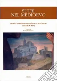 Economico Sutri nel Medioevo. Storia, insediamento urbano e territorio (secoli X-XIV)
