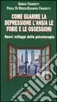Come guarire la depressione. L‘ansia, le fobie e le ossessioni Novità