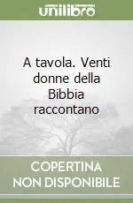 A tavola. Venti donne della Bibbia raccontano Professionale