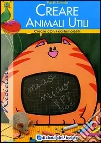 Creare animali utili. Con cartamodello Spedizione Espresso